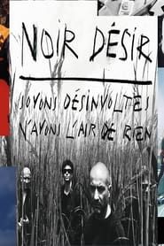 Noir Desir Soyons Desinvoltes, N'Ayons L'Air De Rien (2011)