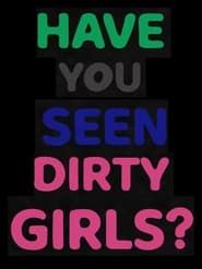 Have You Seen Dirty Girls? series tv