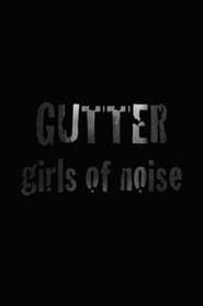 GUTTER: Girls of Noise series tv