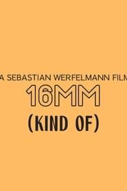 watch 16mm (Kind Of)