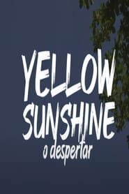 Yellow Sunshine - O Despertar series tv