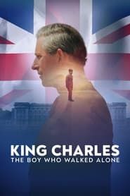 King Charles: The Boy Who Walked Alone 2023 streaming