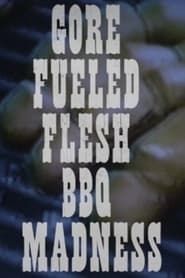 Gore Fueled Flesh BBQ Madness series tv