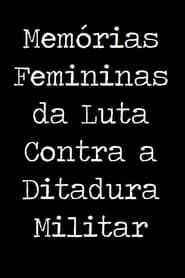 Memórias Femininas da Luta Contra a Ditadura Militar series tv