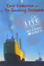 Emir Kusturica and the No Smoking Orchestra - Live is a Miracle in Buenos Aires