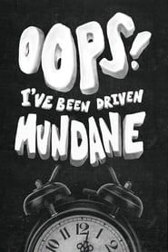 Oops! I've Been Driven Mundane series tv