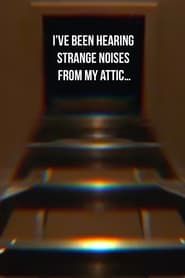 I’ve been hearing strange noises from my attic… series tv