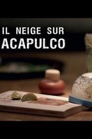 Il neige sur Acapulco 2012 streaming