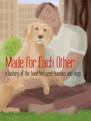 Made for Each Other: A History of the Bond Between Humans and Dogs series tv