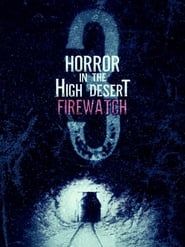 Horror in the High Desert 3: Firewatch series tv