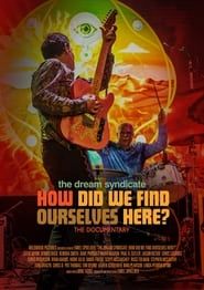 The Dream Syndicate: How Did We Find Ourselves Here? series tv
