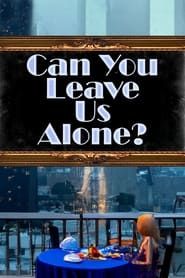 Can You Leave Us Alone? series tv