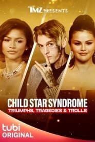 TMZ Presents: Child Star Syndrome - Triumphs, Tragedies & Trolls series tv