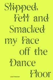 Slipped, Fell and Smacked My Face off The Dance Floor series tv