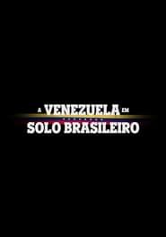 A Venezuela em Solo Brasileiro series tv
