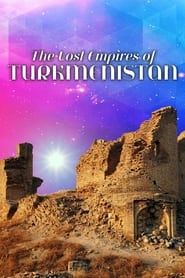 Image The Lost Empires of Turkmenistan 2020