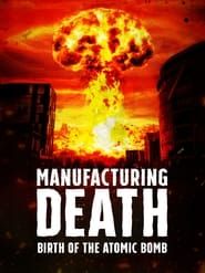 Image Manufacturing Death: Birth of the Atom Bomb 2023