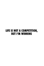 Life Is Not a Competition, But I’m Winning (2023)
