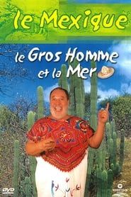 Le Gros Homme et la mer - Carlos au Mexique (2004)