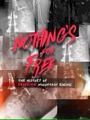 Nothing's for Free: The History of Freeride Mountain Biking series tv