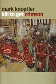 Mark Knopfler: Kill to Get Crimson - A Documentary series tv