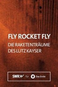 Fly Rocket Fly – Die Raketenträume des Lutz Kayser series tv