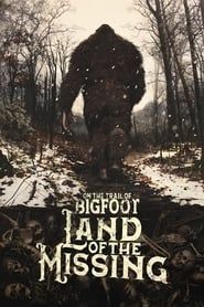 On the Trail of Bigfoot:  Land of the Missing series tv