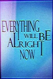 Everything Will Be Alright Now series tv