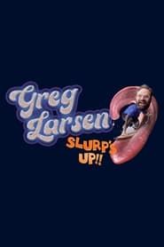 Greg Larsen: Slurp's Up! 2023 streaming