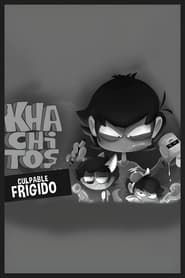 watch KHACHITOS: Culpable Frígido