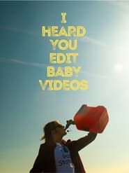 I Heard You Edit Baby Videos series tv