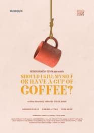 Should I Kill Myself, Or Have A Cup Of Coffee? series tv