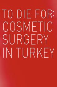 To Die For: Cosmetic Surgery In Turkey (2023)