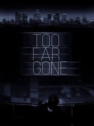 Too Far Gone (2019)
