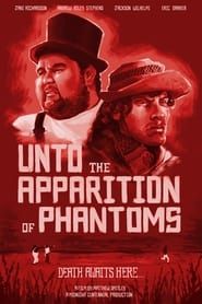 Unto the Apparition of Phantoms