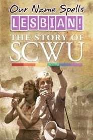 Our Name Spells Lesbian: The Story of SCWU series tv