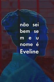Não Sei Bem Se Meu Nome É Eveline series tv