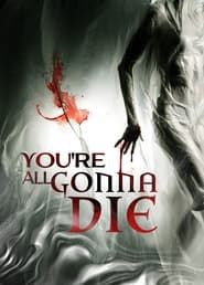 You're All Gonna Die series tv