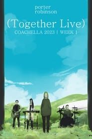 Porter Robinson: Together Live @ Coachella 2023 [Week 1] series tv