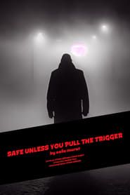 Safe Unless You Pull The Trigger series tv