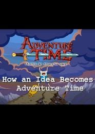 watch How an Idea Becomes Adventure Time