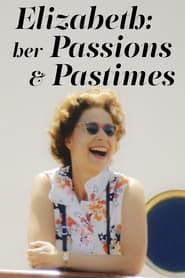 Elizabeth: Her Passions and Pastimes series tv