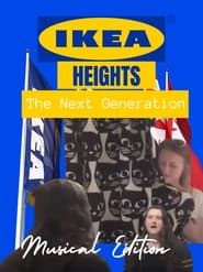 IKEA Heights - The Next Generation (Musical Edition) series tv