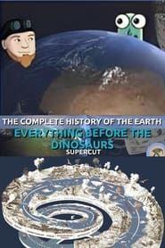 The Complete History of the Earth: Everything Before the Dinosaurs SUPERCUT series tv