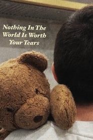 Nothing In The World Is Worth Your Tears series tv