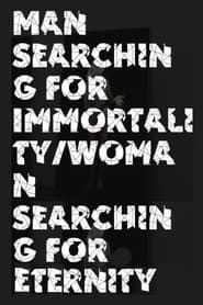 Man Searching for Immortality/Woman Searching for Eternity series tv