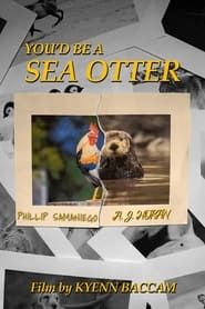 You’d Be a Sea Otter series tv