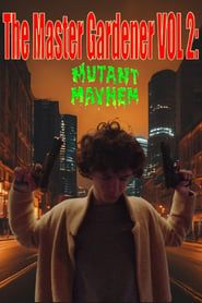 The Master Gardener VOL. 2: Mutant Mayhem series tv