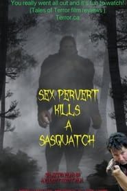 Sex Pervert Kills A Sasquach series tv