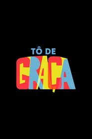 Tô de Graça – O Filme series tv